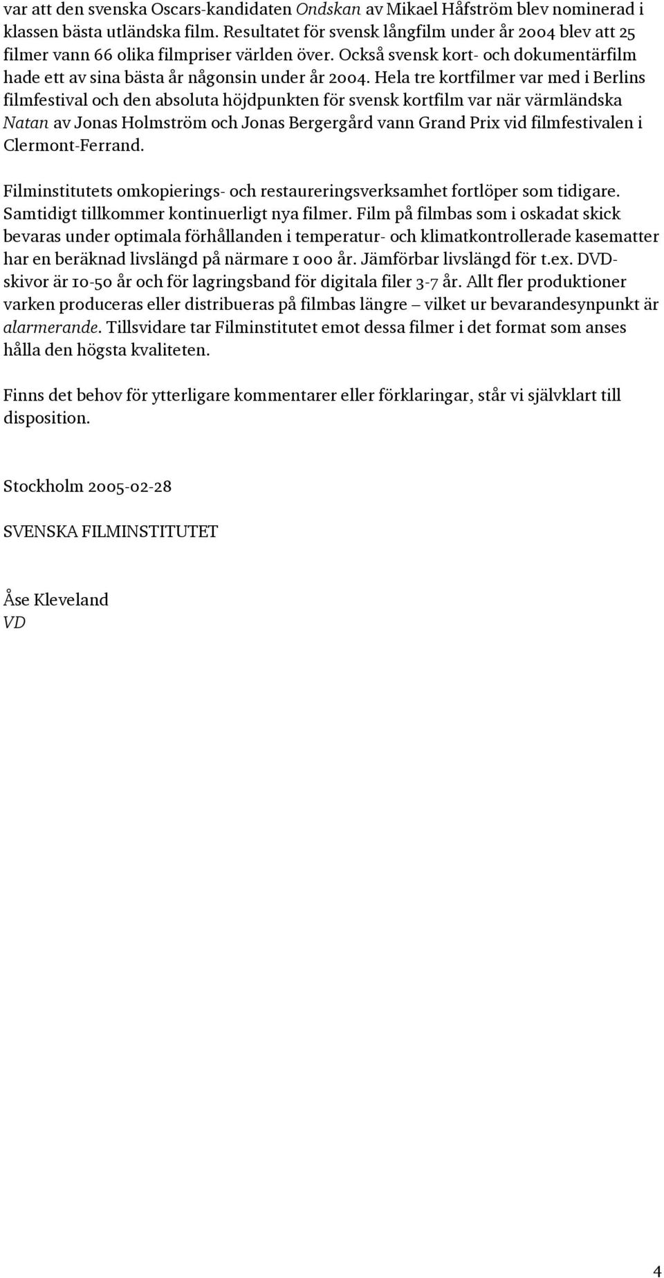 Hela tre kortfilmer var med i Berlins filmfestival och den absoluta höjdpunkten för svensk kortfilm var när värmländska Natan av Jonas Holmström och Jonas Bergergård vann Grand Prix vid