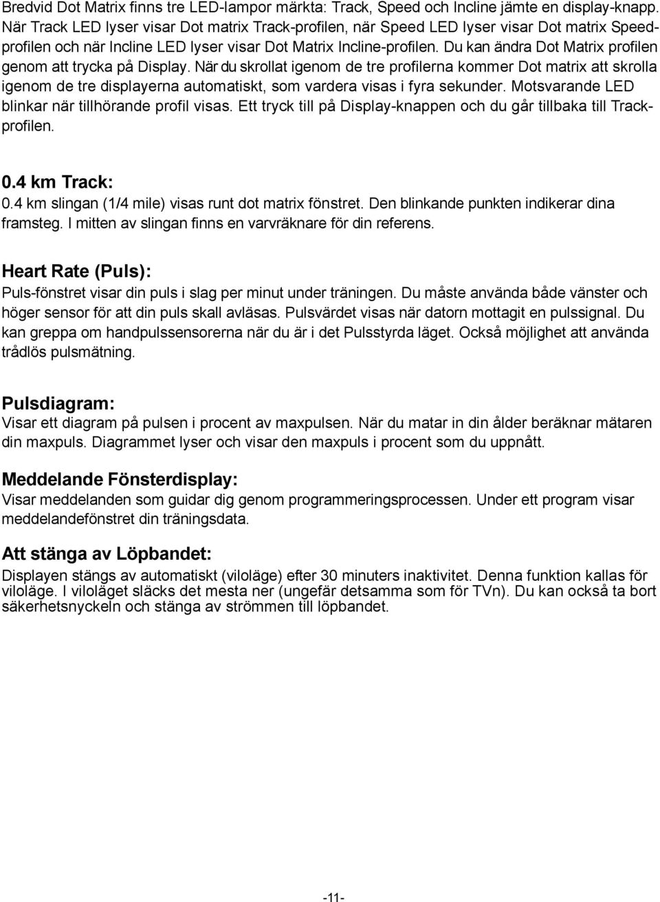 Du kan ändra Dot Matrix profilen genom att trycka på Display.