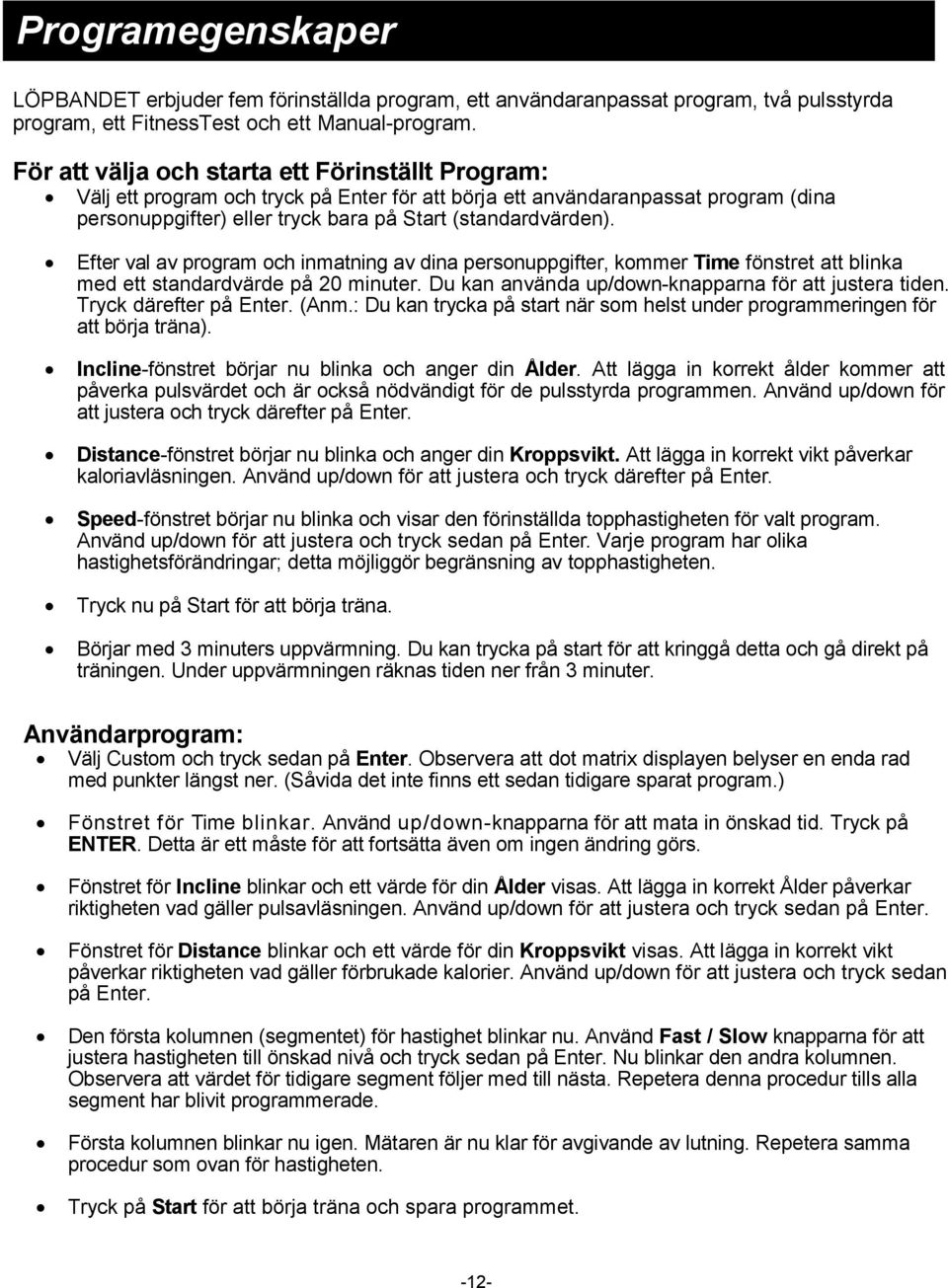 Efter val av program och inmatning av dina personuppgifter, kommer Time fönstret att blinka med ett standardvärde på 20 minuter. Du kan använda up/down-knapparna för att justera tiden.