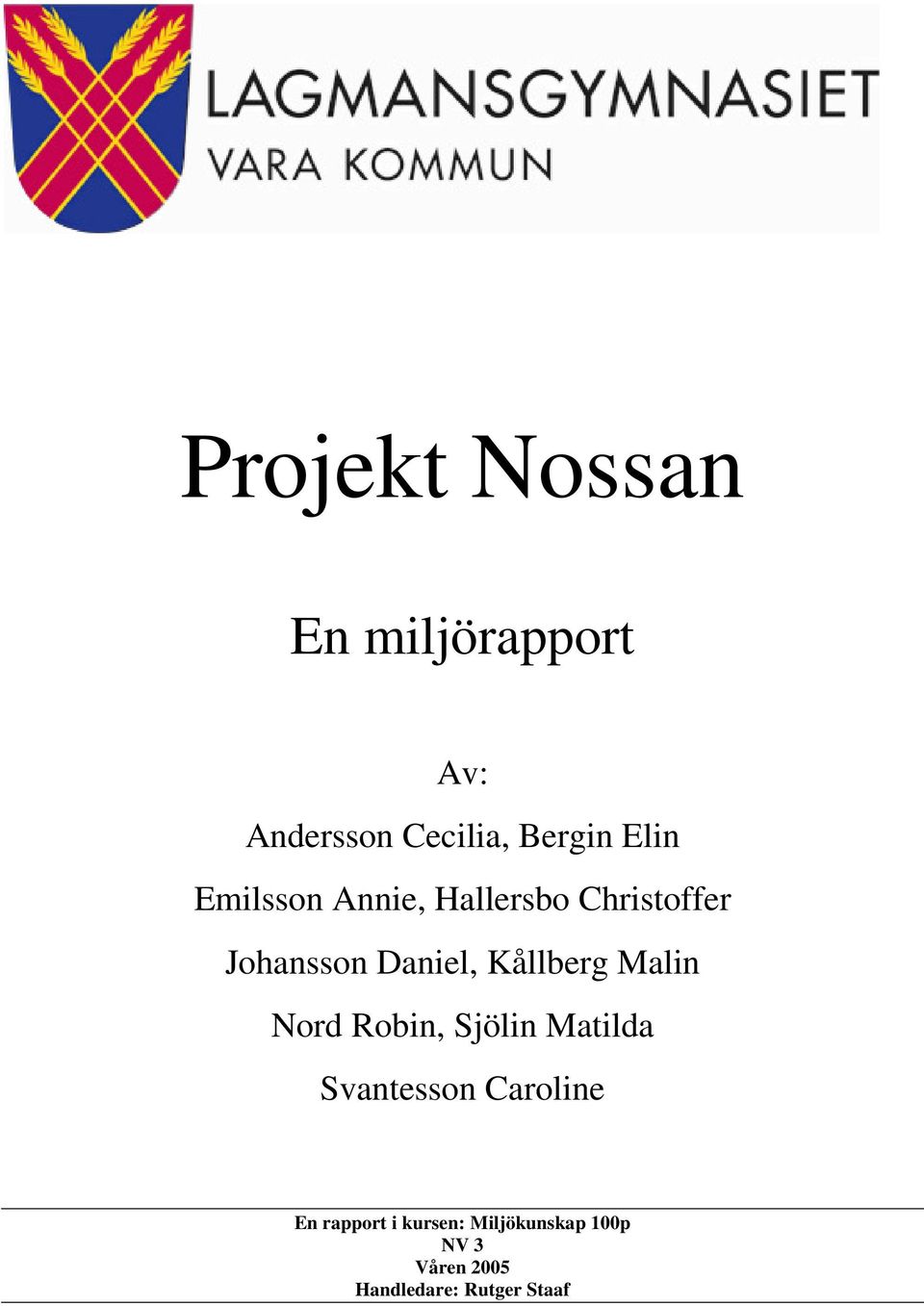 Malin Nord Robin, Sjölin Matilda Svantesson Caroline En rapport i