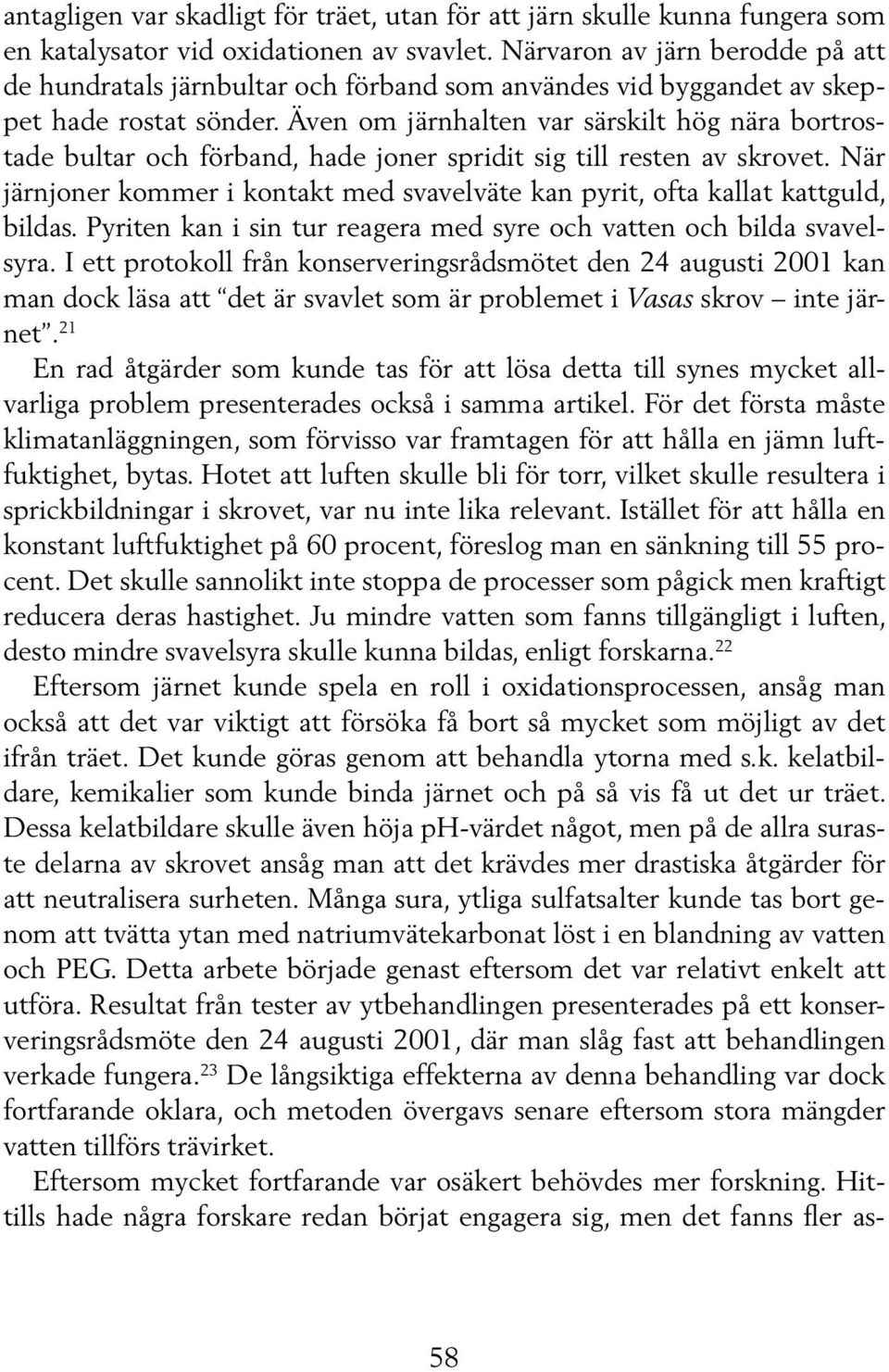 Även om järnhalten var särskilt hög nära bortrostade bultar och för band, hade joner spridit sig till resten av skrovet.