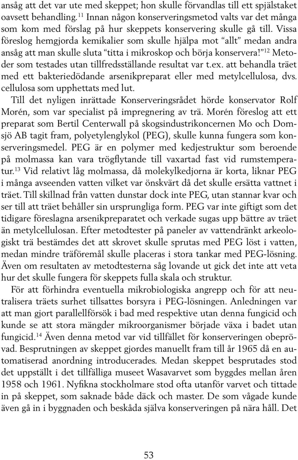 Vissa föreslog hemgjorda kemikalier som skulle hjälpa mot allt medan andra ansåg att man skulle sluta titta i mikroskop och börja konservera!