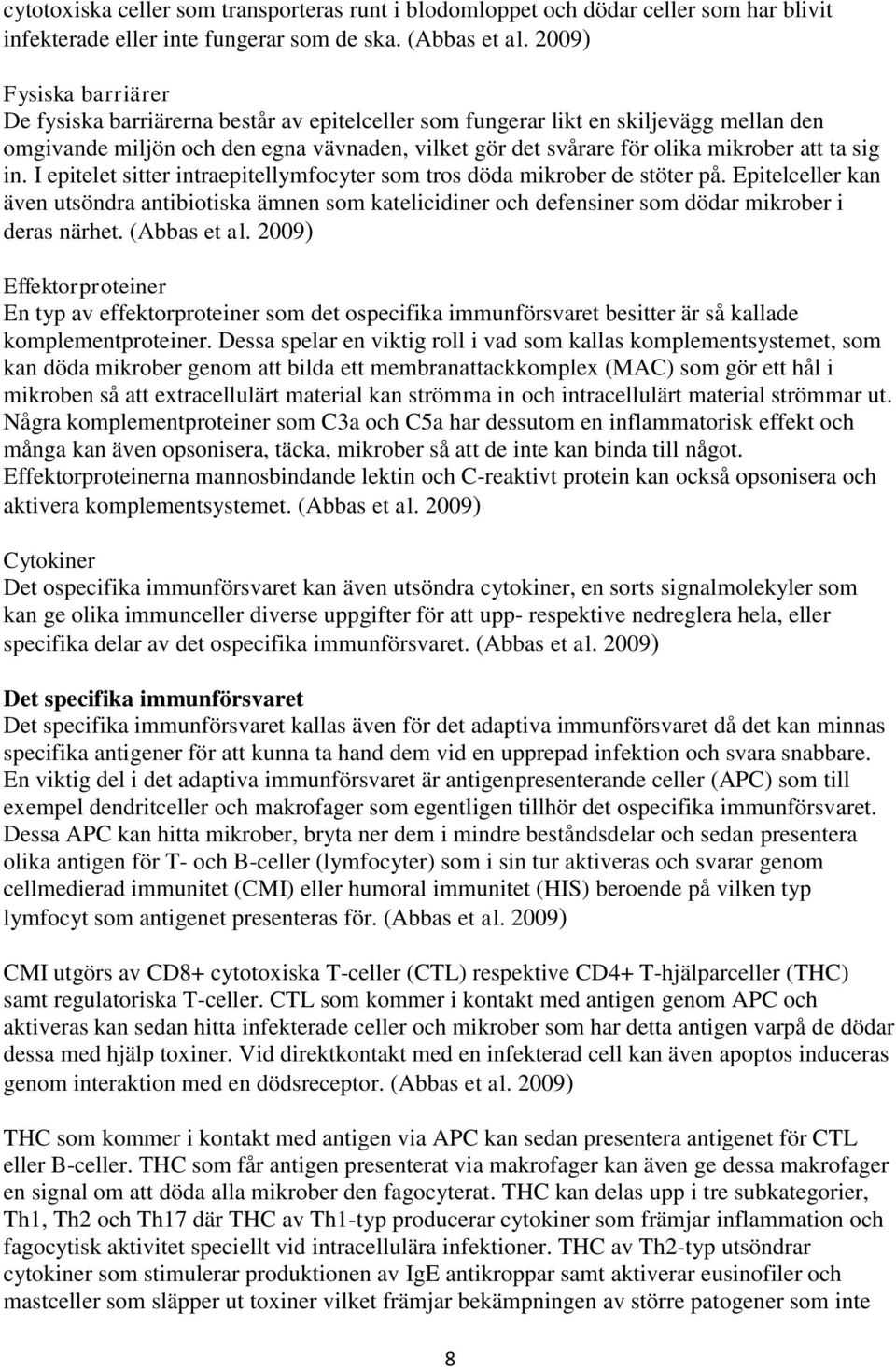 ta sig in. I epitelet sitter intraepitellymfocyter som tros döda mikrober de stöter på.
