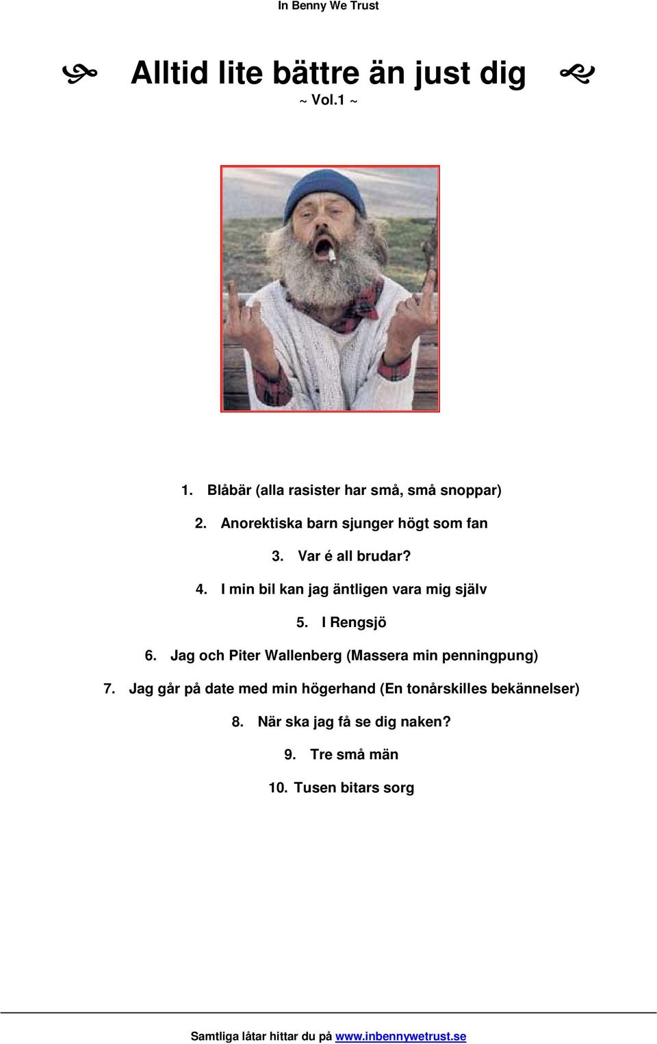 I Rengsjö 6. Jag och Piter Wallenberg (Massera min penningpung) 7.
