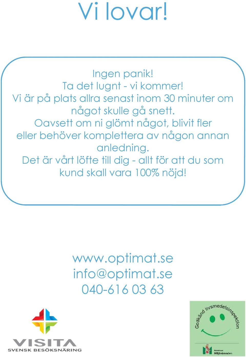 Oavsett om ni glömt något, blivit fler eller behöver komplettera av någon annan