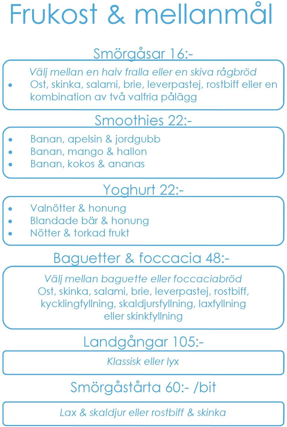 honung Nötter & torkad frukt Baguetter & foccacia 48:- Välj mellan baguette eller foccaciabröd Ost, skinka, salami, brie, leverpastej, rostbiff,