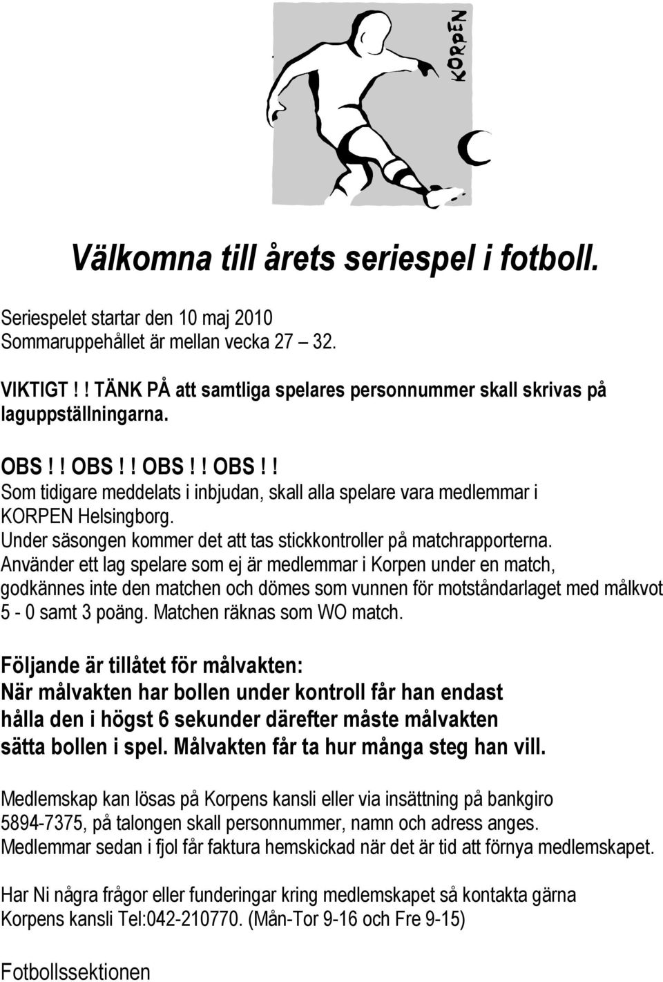 Under säsongen kommer det att tas stickkontroller på matchrapporterna.