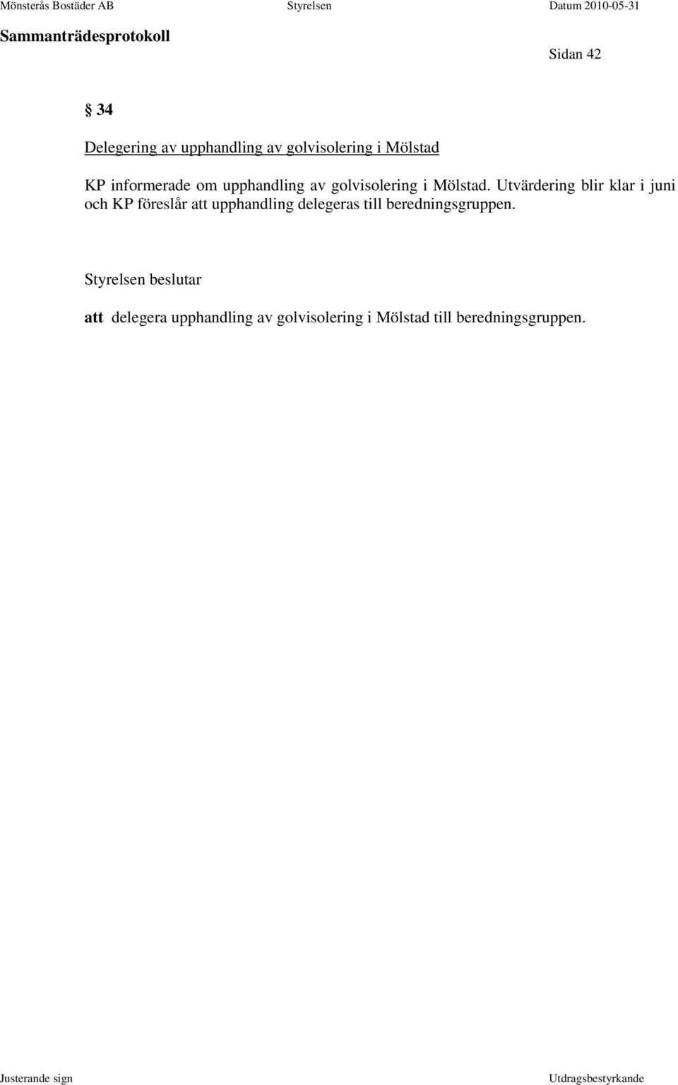 Utvärdering blir klar i juni och KP föreslår att upphandling delegeras till