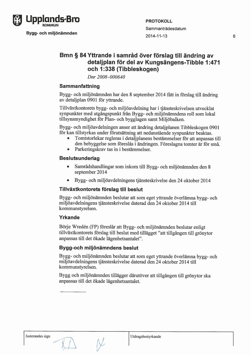 Tillvaxtkontorets bygg- och miljoavdelning har i tjansteskrivelsen utvecklat synpunkter med utgangspunkt fran s roll som lokal tillsynsmyndighet for Plan- och bygglagen samt Miljobalken.