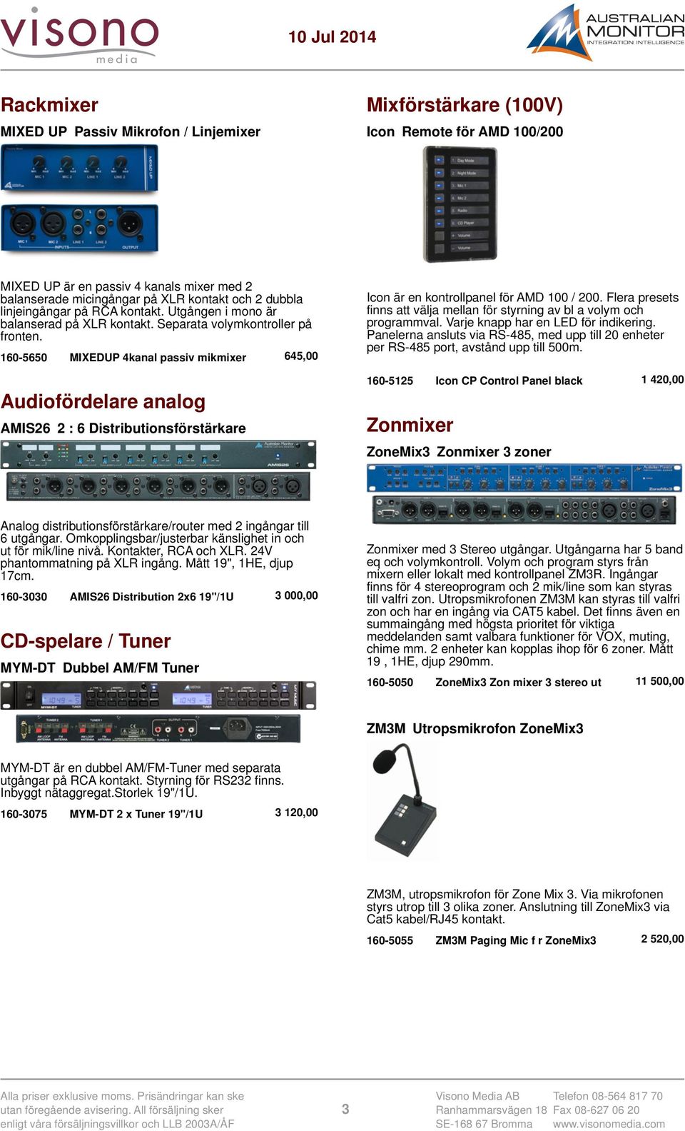 160-5650 MIXEDUP 4kanal passiv mikmixer 645,00 Audiofördelare analog AMIS26 2 : 6 Distributionsförstärkare Icon är en kontrollpanel för AMD 100 / 200.