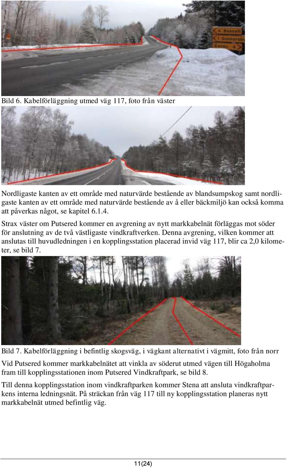 bäckmiljö kan också komma att påverkas något, se kapitel 6.1.4.