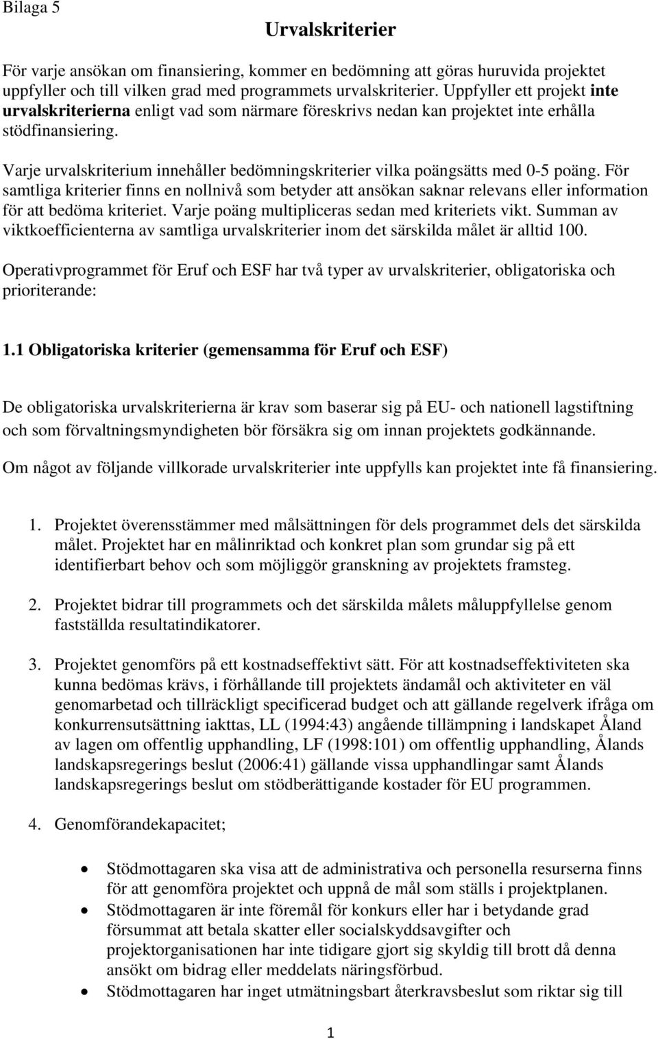 Varje urvalskriterium innehåller bedömningskriterier vilka poängsätts med 0-5 poäng.