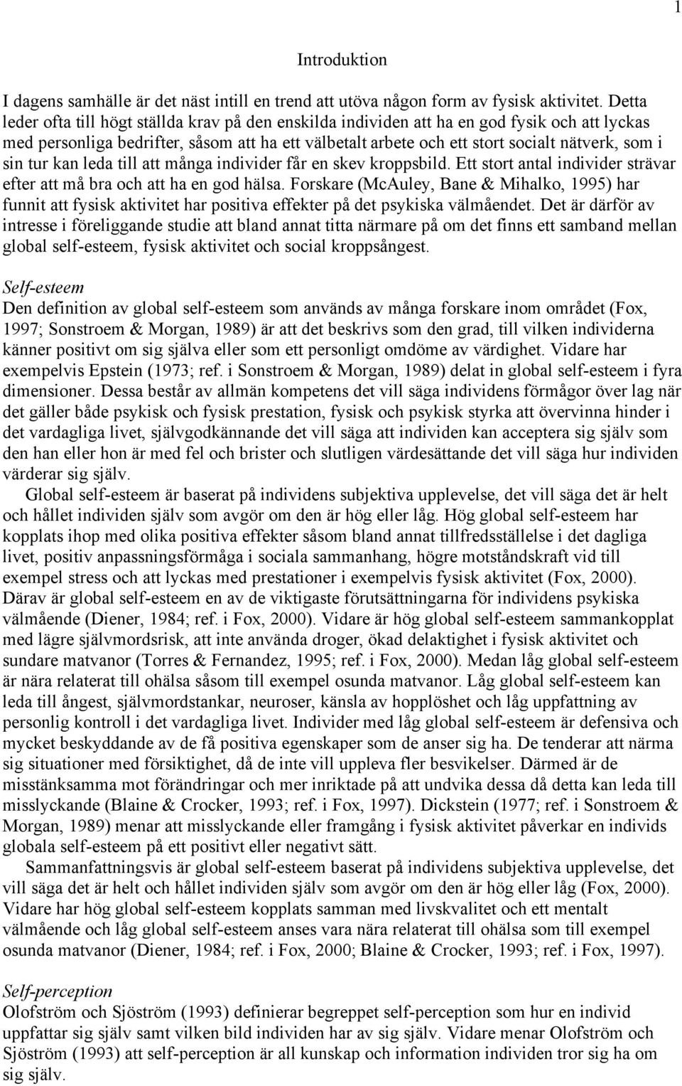 sin tur kan leda till att många individer får en skev kroppsbild. Ett stort antal individer strävar efter att må bra och att ha en god hälsa.