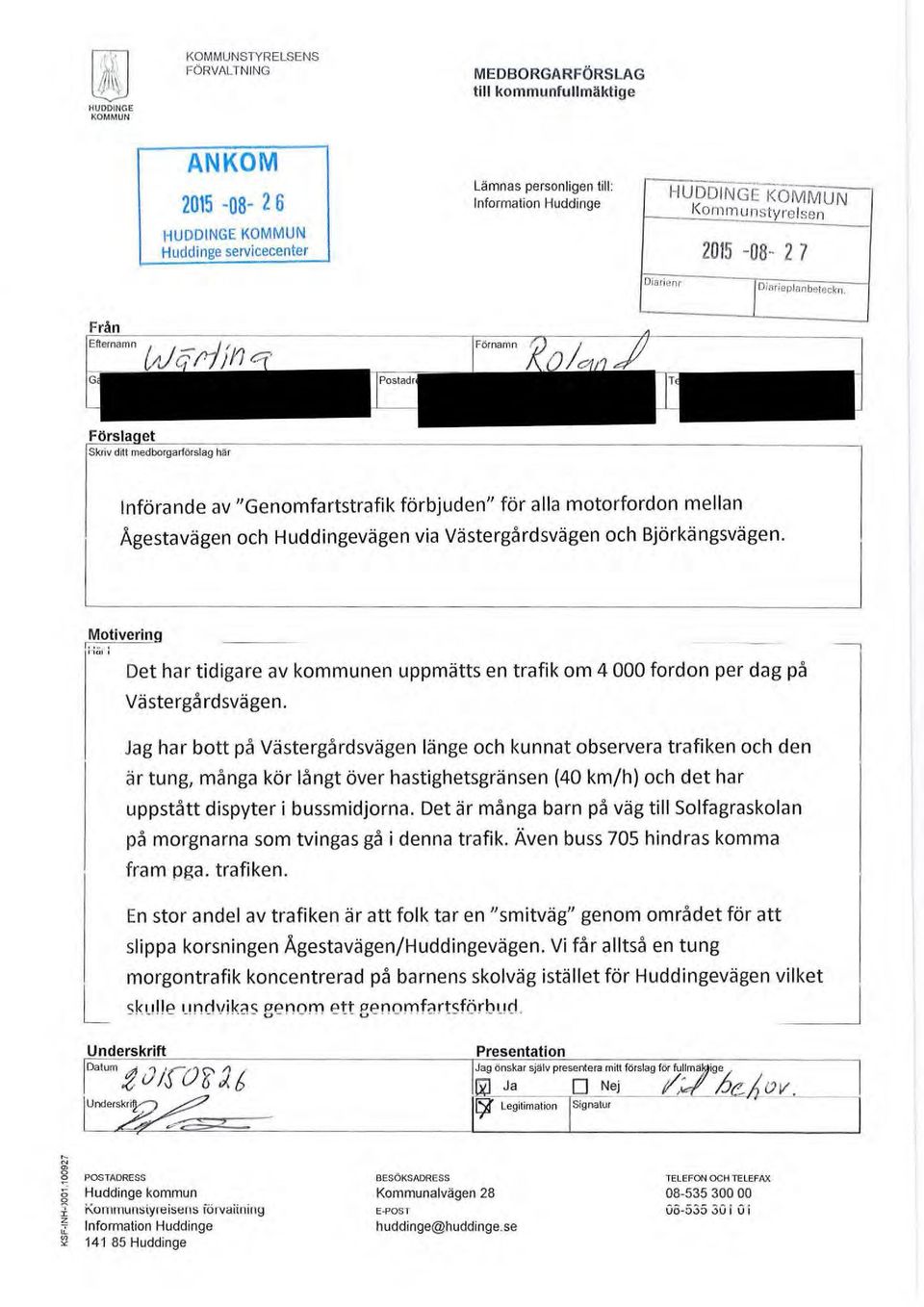 Skriv d~t medborgarförslag här Införande av "Genomfartstrafik förbjuden" för alla motorfordon mellan Ågestavägen och Huddingevägen via Västergårdsvägen och Björkängsvägen.