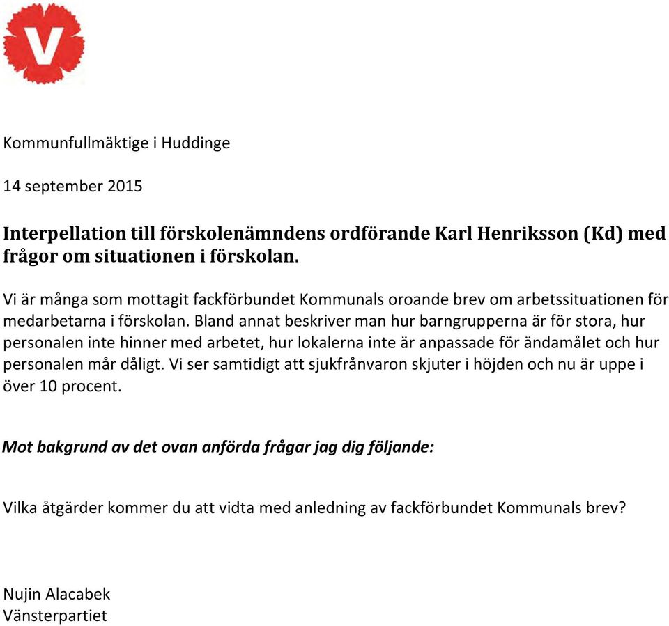 Bland annat beskriver man hur barngrupperna är för stora, hur personalen inte hinner med arbetet, hur lokalerna inte är anpassade för ändamålet och hur personalen mår dåligt.