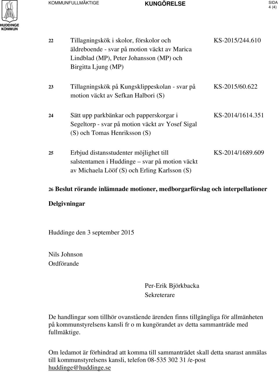 622 24 Sätt upp parkbänkar och papperskorgar i Segeltorp - svar på motion väckt av Yosef Sigal (S) och Tomas Henriksson (S) KS-2014/1614.