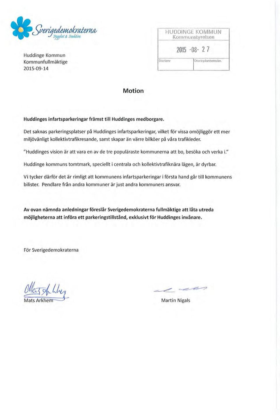 " Huddinges vision är att va ra en av de tre populäraste kommunerna att bo, besöka och verka i." Huddinge kommuns tomtmark, speciellt i centrala och kollekt ivtrafiknä ra lägen, är dyrbar.