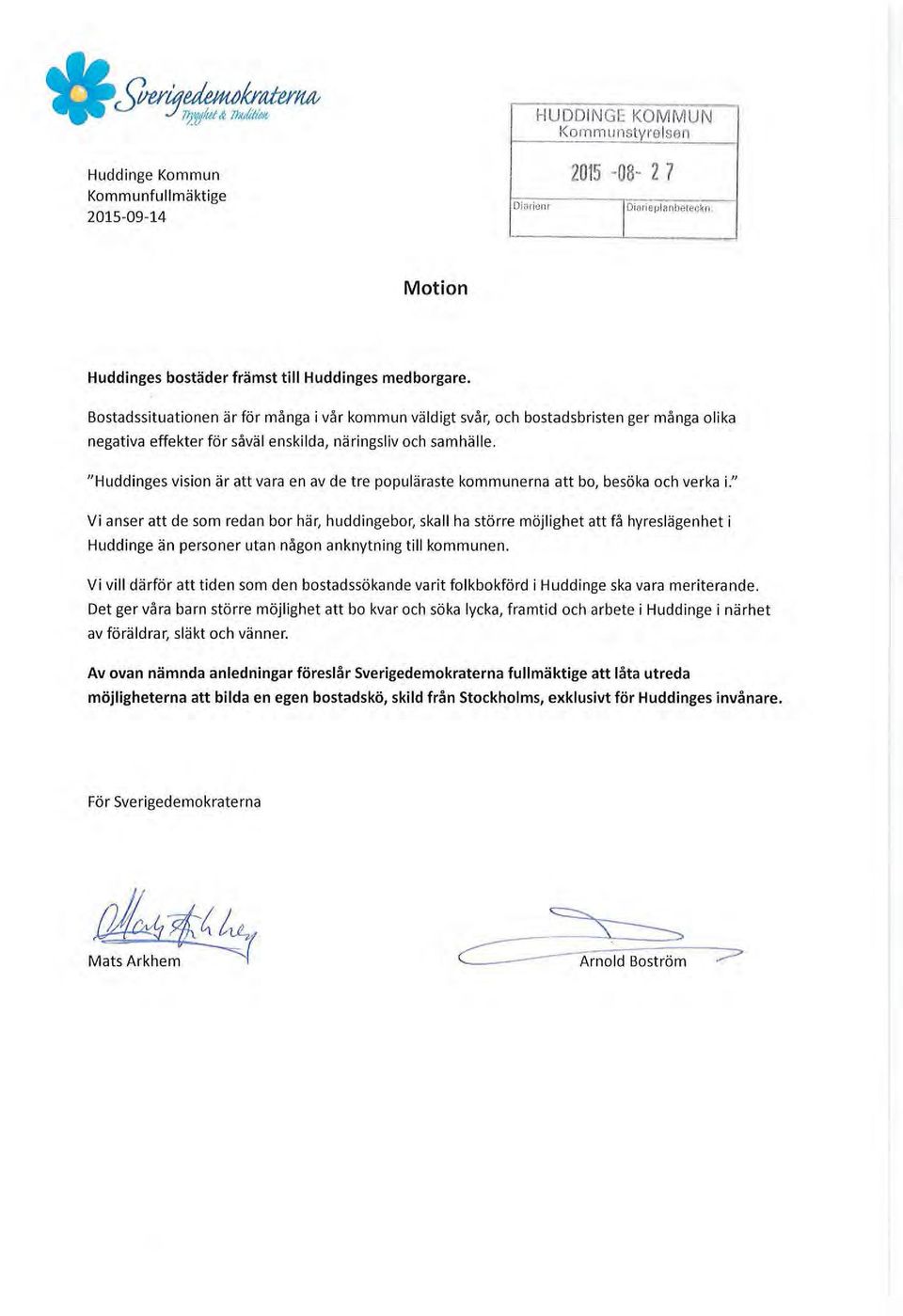 "H uddinges vision är att vara en av de tre populäraste kommunerna att bo, besöka och verka i.