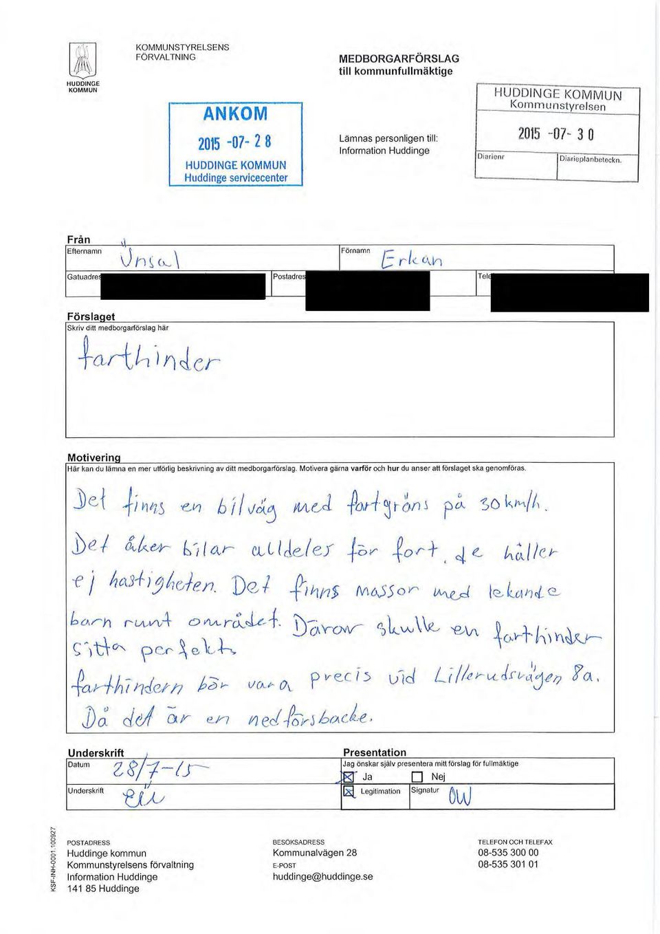 Från Efternamn Förslaget Skriv ditt medborgarförslag här Motivering Här kan du lämna en mer utförlig beskrivning av ditt medborgarförslag.