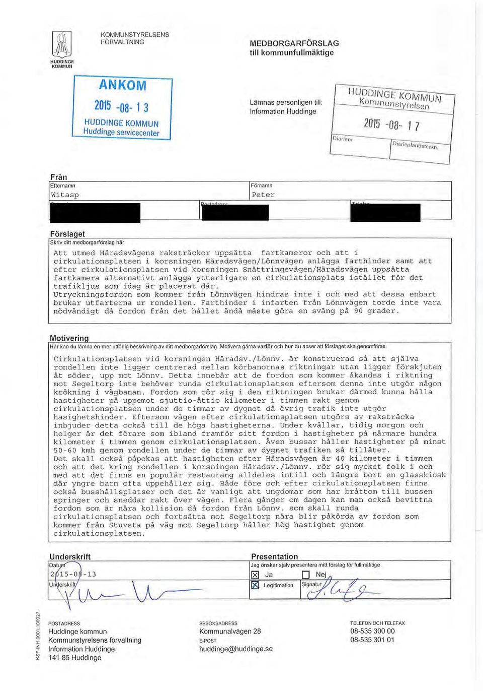 KOMMUN- Kornrnu~yre l se n 2015 -DB- 1 7 r eplanbercckn, _J Förslaget Skriv ditt medborgarförslag här Att utmed Häradsvägens raksträckor uppsätta fartkameror och att i c i rkulationsplat sen i
