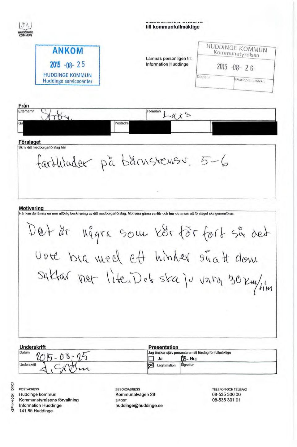 o ~ q t/ '( (. s o (.;\,t, lj t) ~ b~ 'Åf\:e. ~\ ~-B S(\ Uol ~~ \~-k,,\)~ l.- s\::-ct \J Presentation Jag Ooskar sjalv presentera mitt forslag for fullmaklige D Ja Nej N POSTADRESS Huddinge kommun r.
