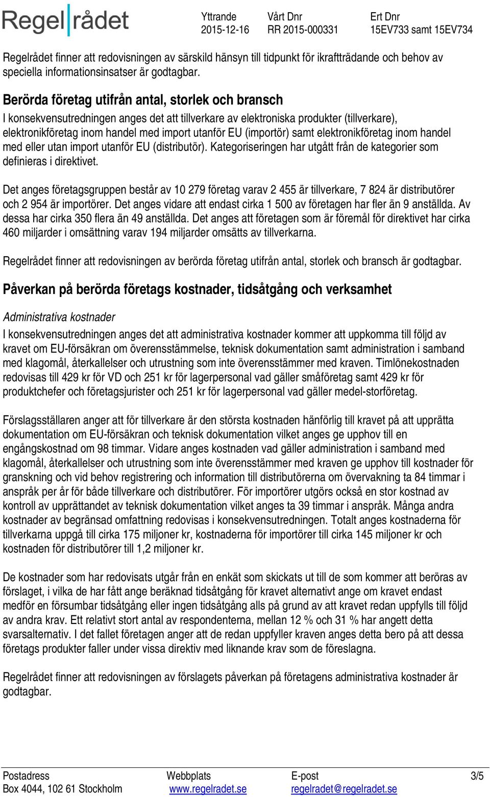 utan import utanför EU (distributör). Kategoriseringen har utgått från de kategorier som definieras i direktivet.