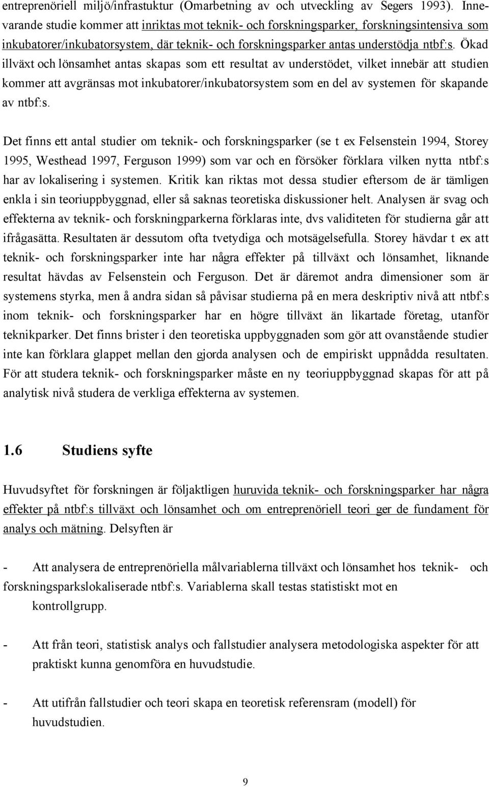 kad illvšxt och lšnsamhet antas skapas som ett resultat av understšdet, vilket innebšr att studien kommer att avgršnsas mot inkubatorer/inkubatorsystem som en del av systemen fšr skapande av ntbf:s.