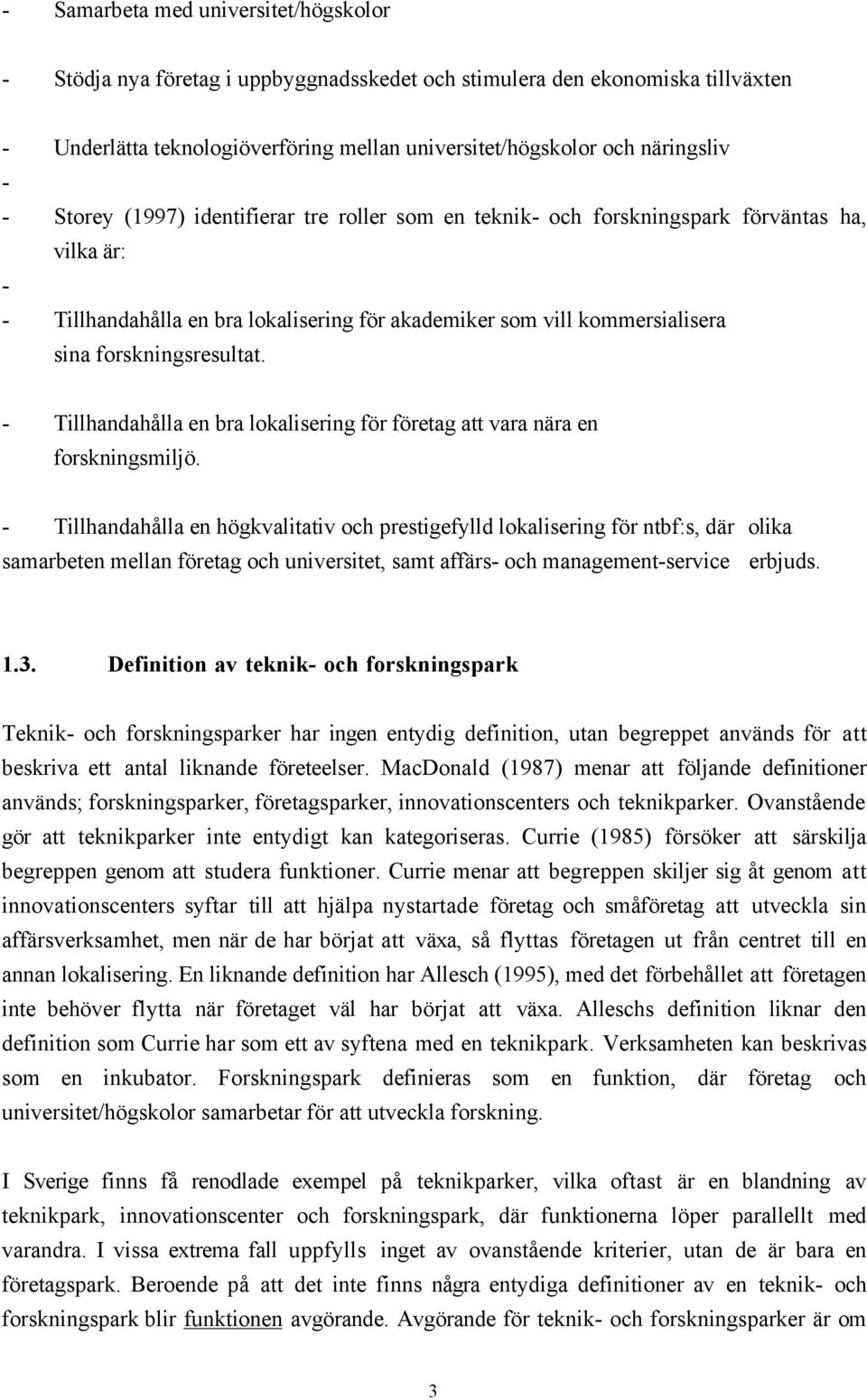 - TillhandahŒlla en bra lokalisering fšr fšretag att vara nšra en forskningsmiljš.