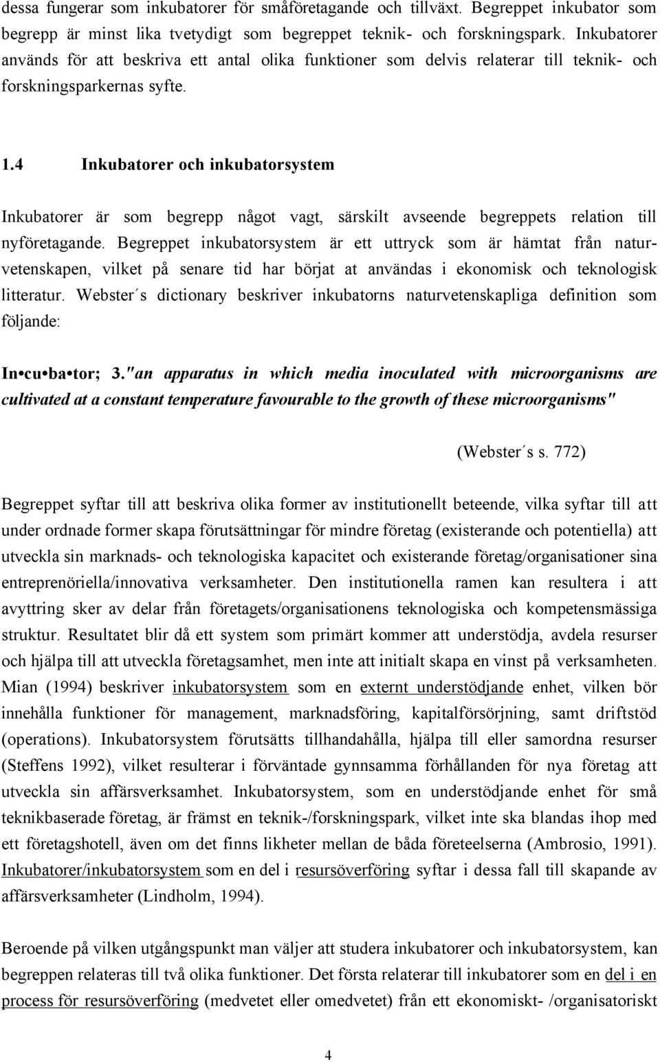 4 Inkubatorer och inkubatorsystem Inkubatorer Šr som begrepp nœgot vagt, sšrskilt avseende begreppets relation till nyfšretagande.