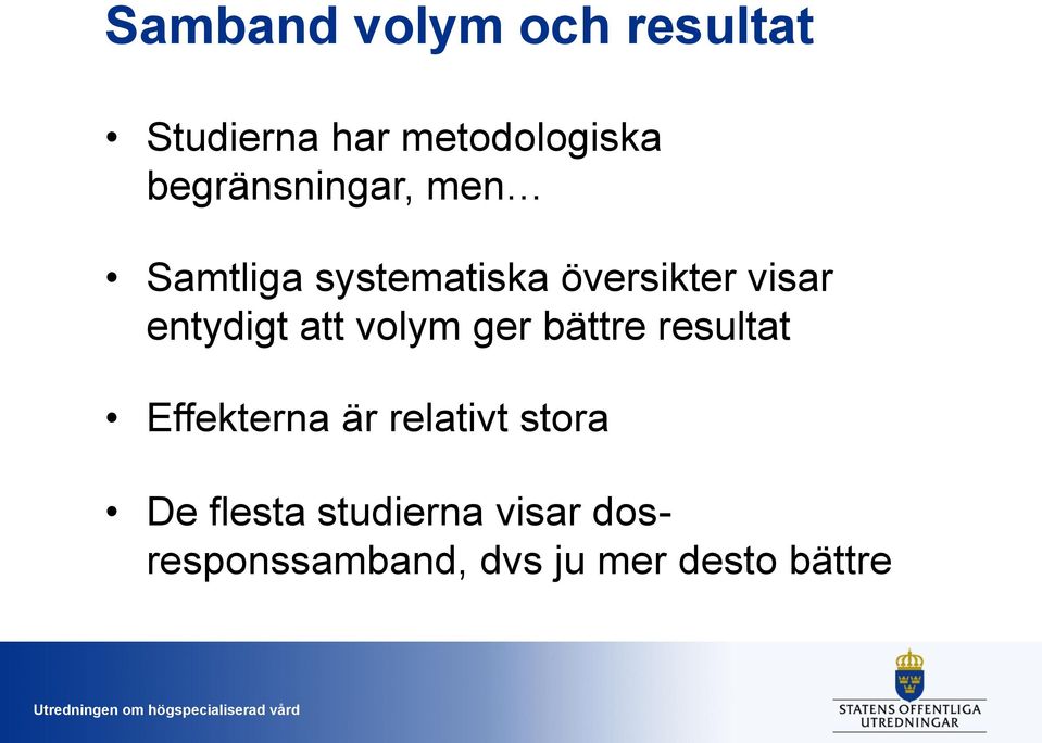 entydigt att volym ger bättre resultat Effekterna är relativt