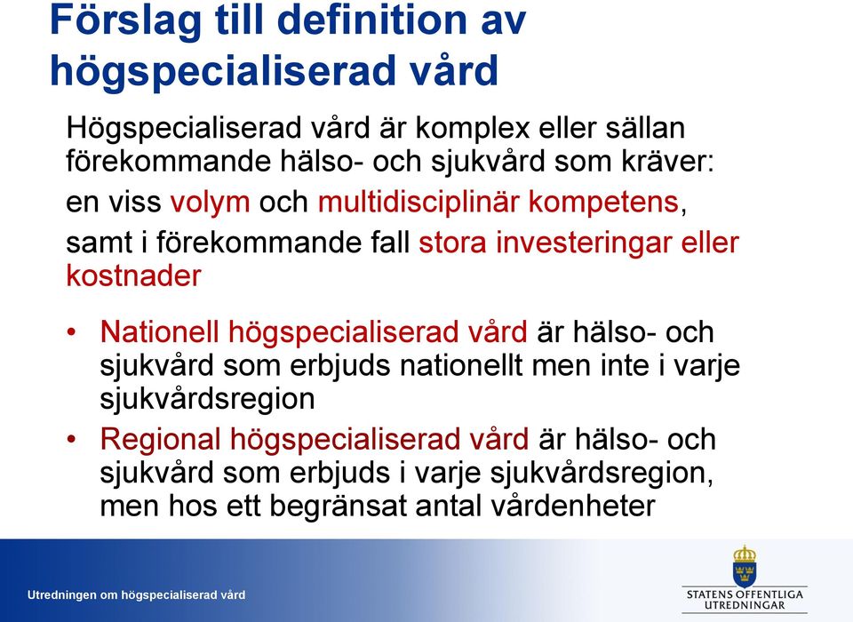 kostnader Nationell högspecialiserad vård är hälso- och sjukvård som erbjuds nationellt men inte i varje sjukvårdsregion