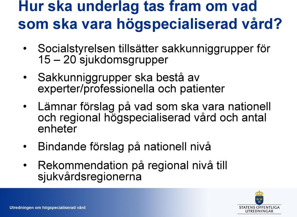 av experter/professionella och patienter Lämnar förslag på vad som ska vara nationell och regional