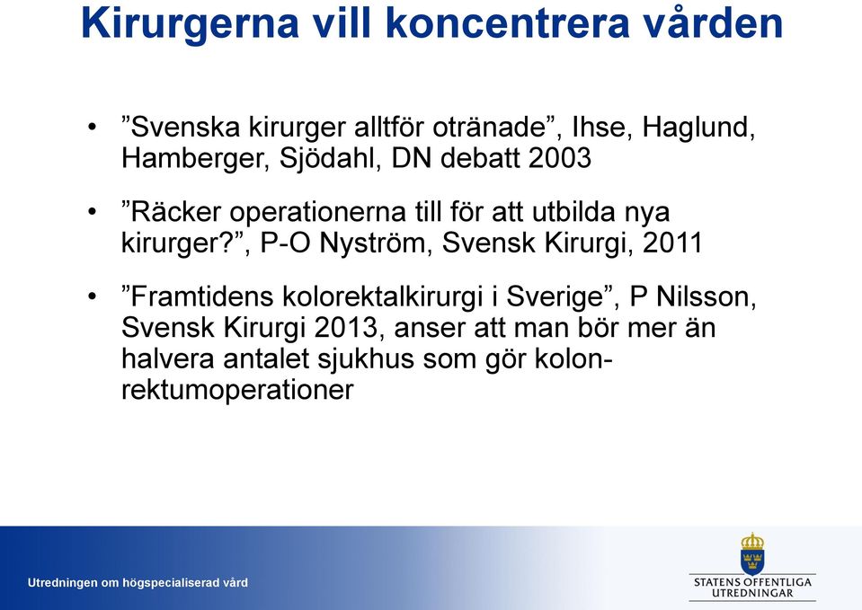 , P-O Nyström, Svensk Kirurgi, 2011 Framtidens kolorektalkirurgi i Sverige, P Nilsson,