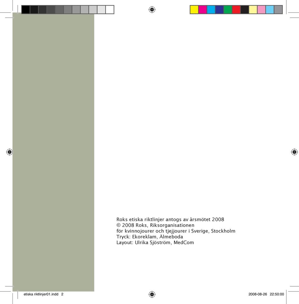 Sverige, Stockholm Tryck: Ekoreklam, Älmeboda Layout: