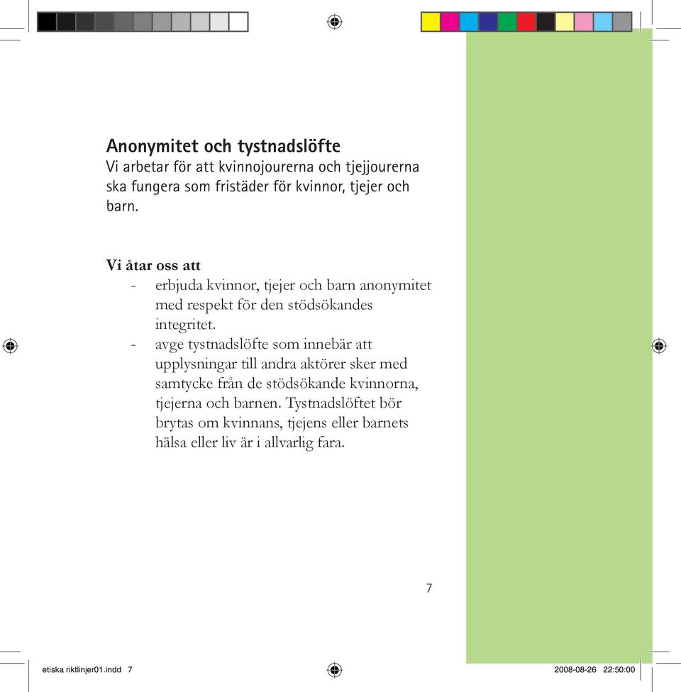 - avge tystnadslöfte som innebär att upplysningar till andra aktörer sker med samtycke från de stödsökande kvinnorna, tjejerna och