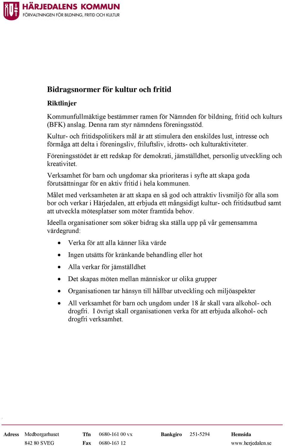 Föreningsstödet är ett redskap för demokrati, jämställdhet, personlig utveckling och kreativitet.