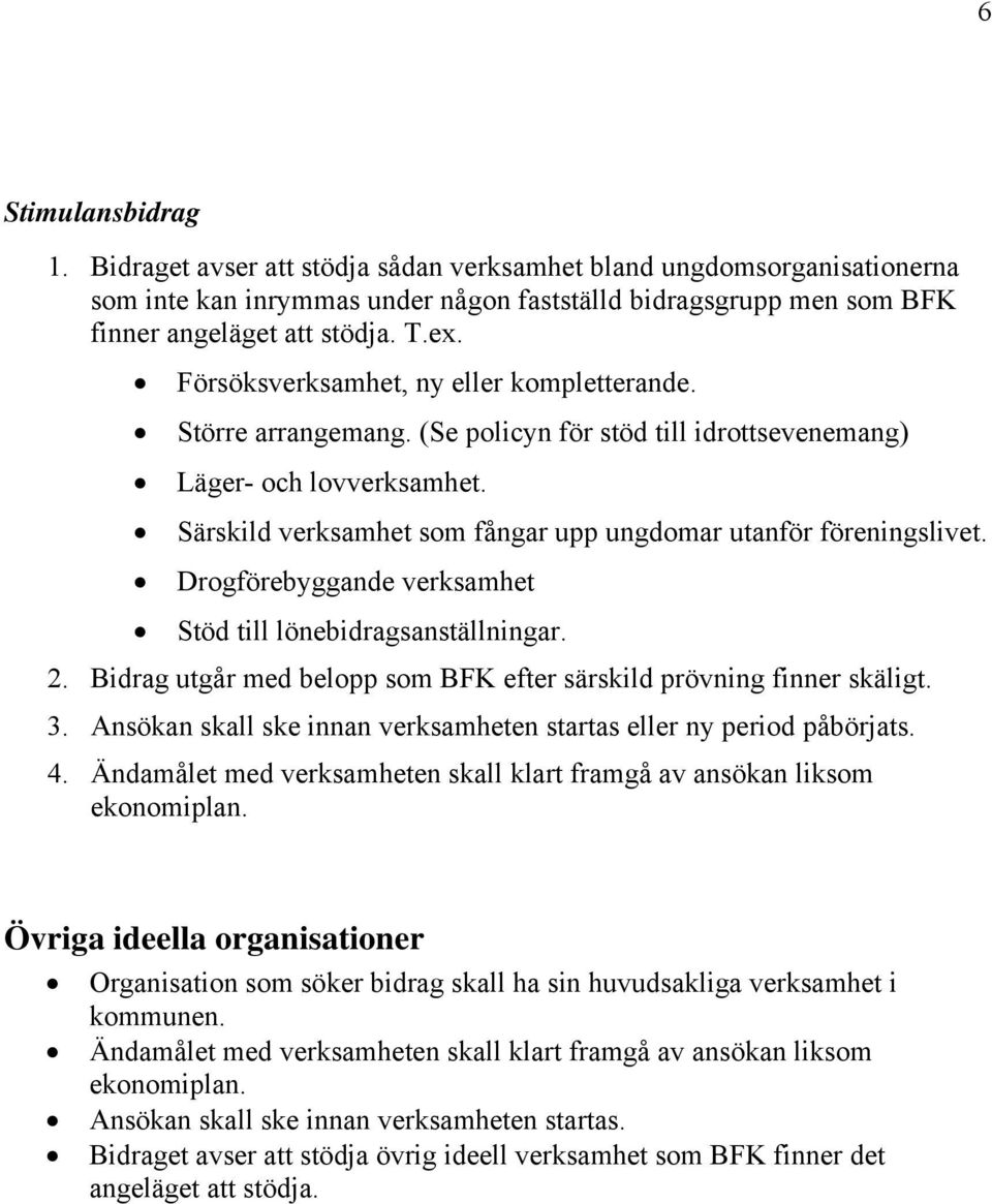 Särskild verksamhet som fångar upp ungdomar utanför föreningslivet. Drogförebyggande verksamhet Stöd till lönebidragsanställningar. 2.