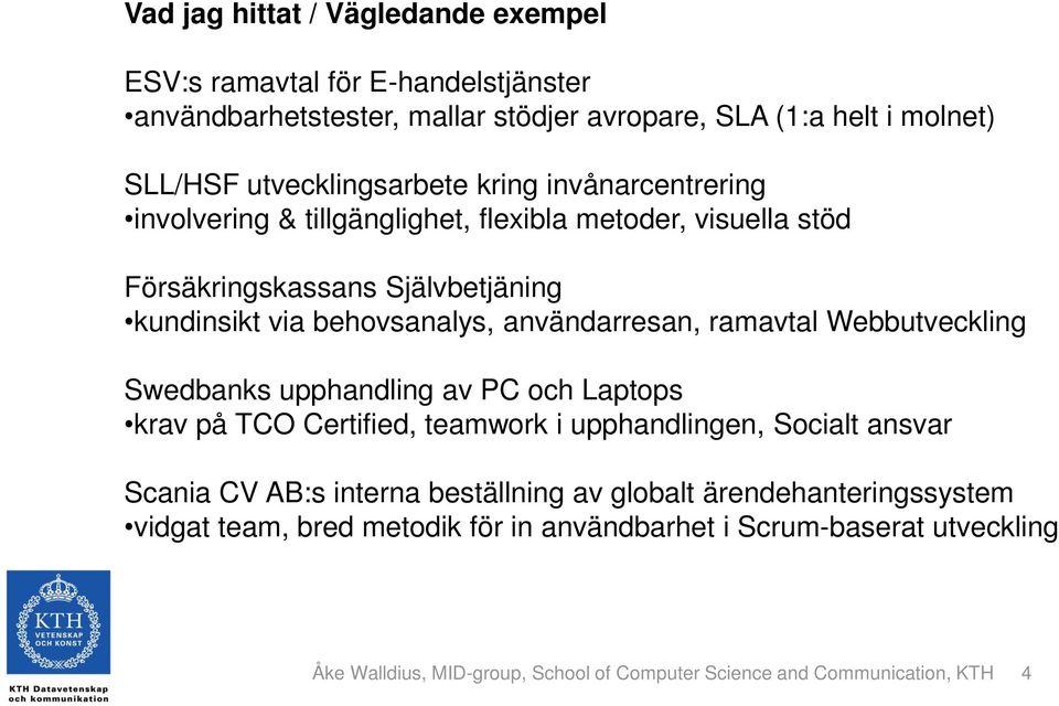 ramavtal Webbutveckling Swedbanks upphandling av PC och Laptops krav på TCO Certified, teamwork i upphandlingen, Socialt ansvar Scania CV AB:s interna beställning av