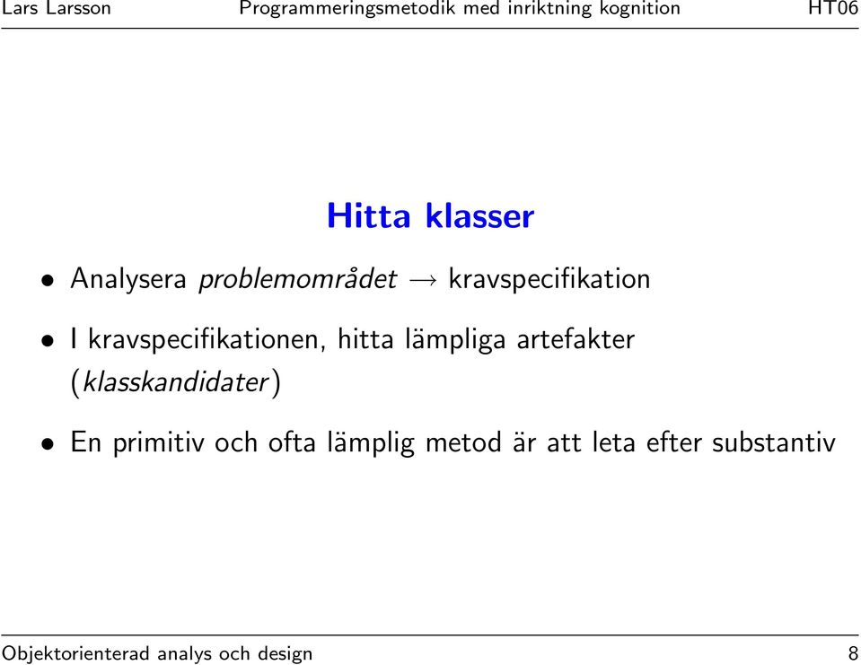 artefakter (klasskandidater) En primitiv och ofta