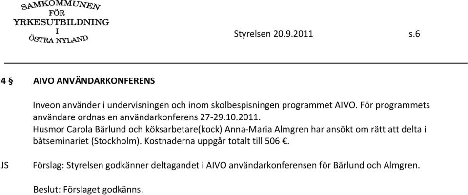 För programmets användare ordnas en användarkonferens 27 29.10.2011.