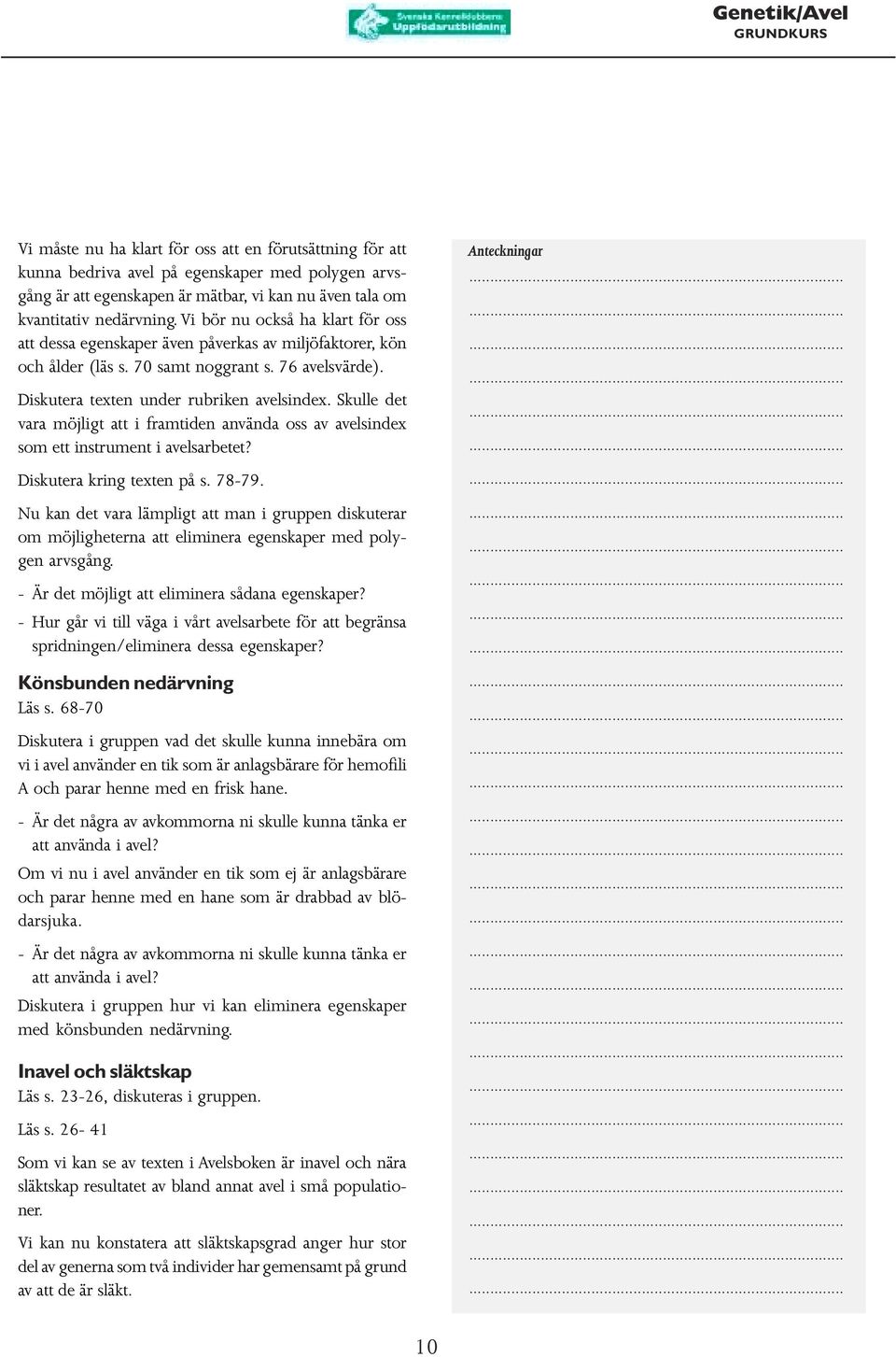 Skulle det vara möjligt att i framtiden använda oss av avelsindex som ett instrument i avelsarbetet? Diskutera kring texten på s. 78-79.