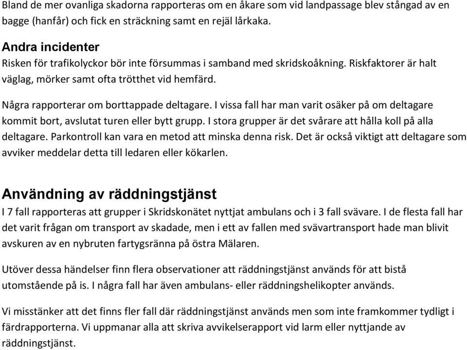 Några rapporterar om borttappade deltagare. I vissa fall har man varit osäker på om deltagare kommit bort, avslutat turen eller bytt grupp.
