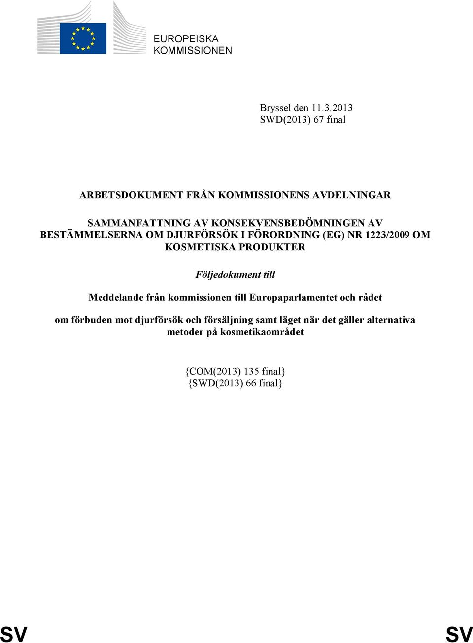 BESTÄMMELSERNA OM DJURFÖRSÖK I FÖRORDNING (EG) NR 1223/2009 OM KOSMETISKA PRODUKTER Följedokument till Meddelande från