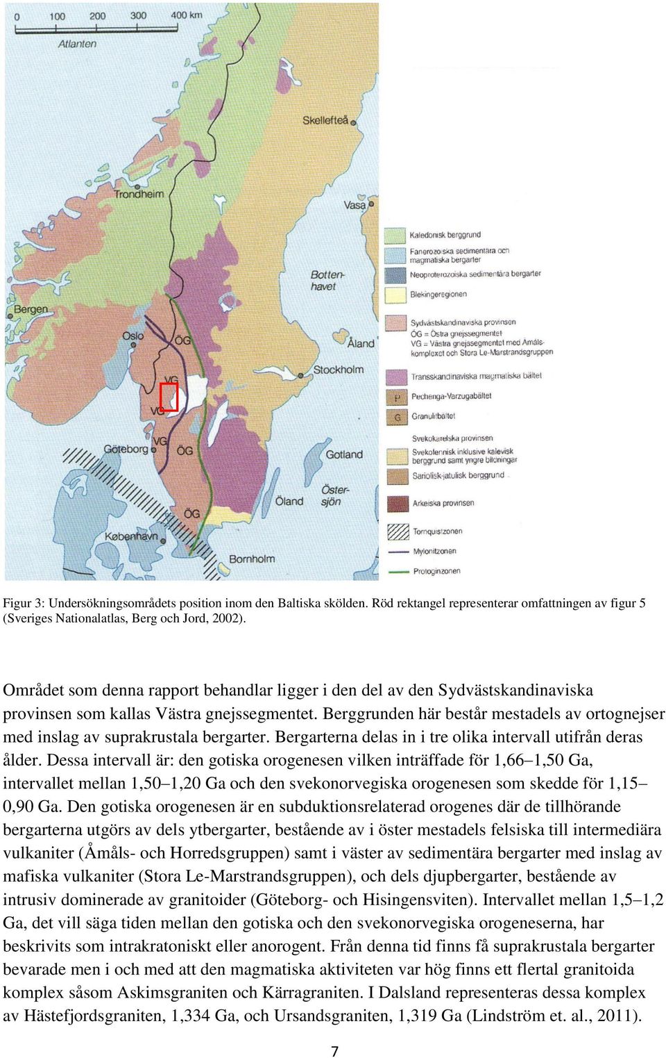 Berggrunden här består mestadels av ortognejser med inslag av suprakrustala bergarter. Bergarterna delas in i tre olika intervall utifrån deras ålder.