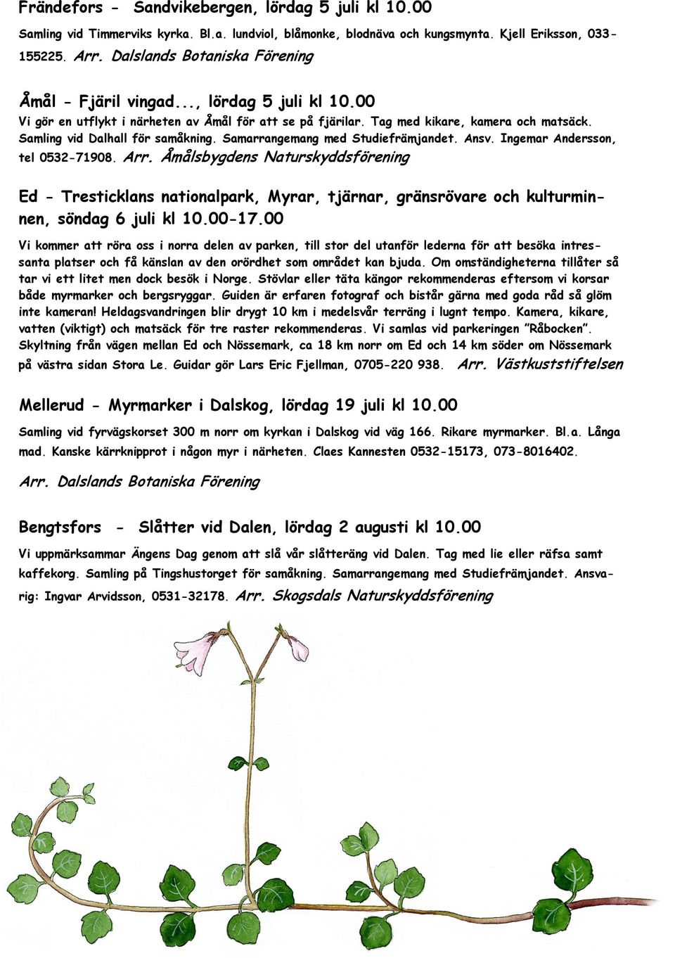 Samling vid Dalhall för samåkning. Samarrangemang med Studiefrämjandet. Ansv. Ingemar Andersson, tel 0532-71908. Arr.