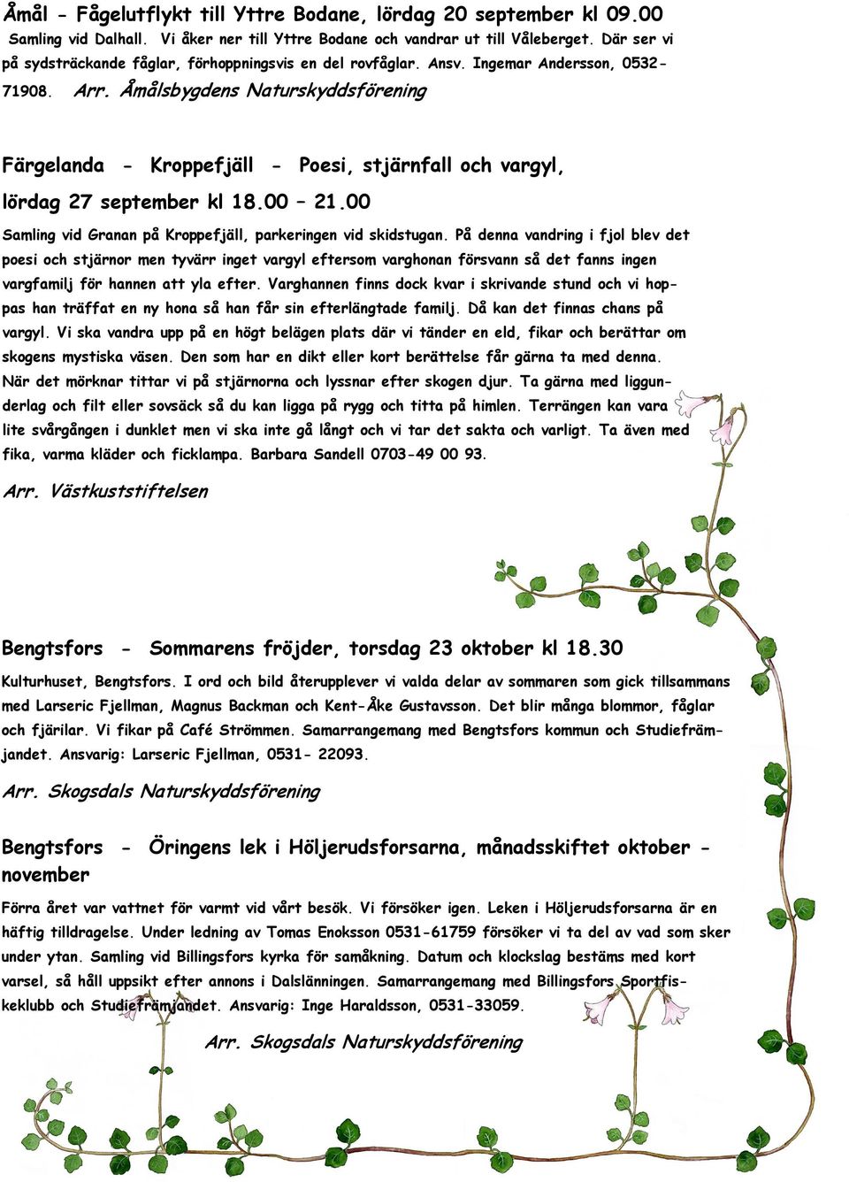 Åmålsbygdens Naturskyddsförening Färgelanda - Kroppefjäll - Poesi, stjärnfall och vargyl, lördag 27 september kl 18.00 21.00 Samling vid Granan på Kroppefjäll, parkeringen vid skidstugan.