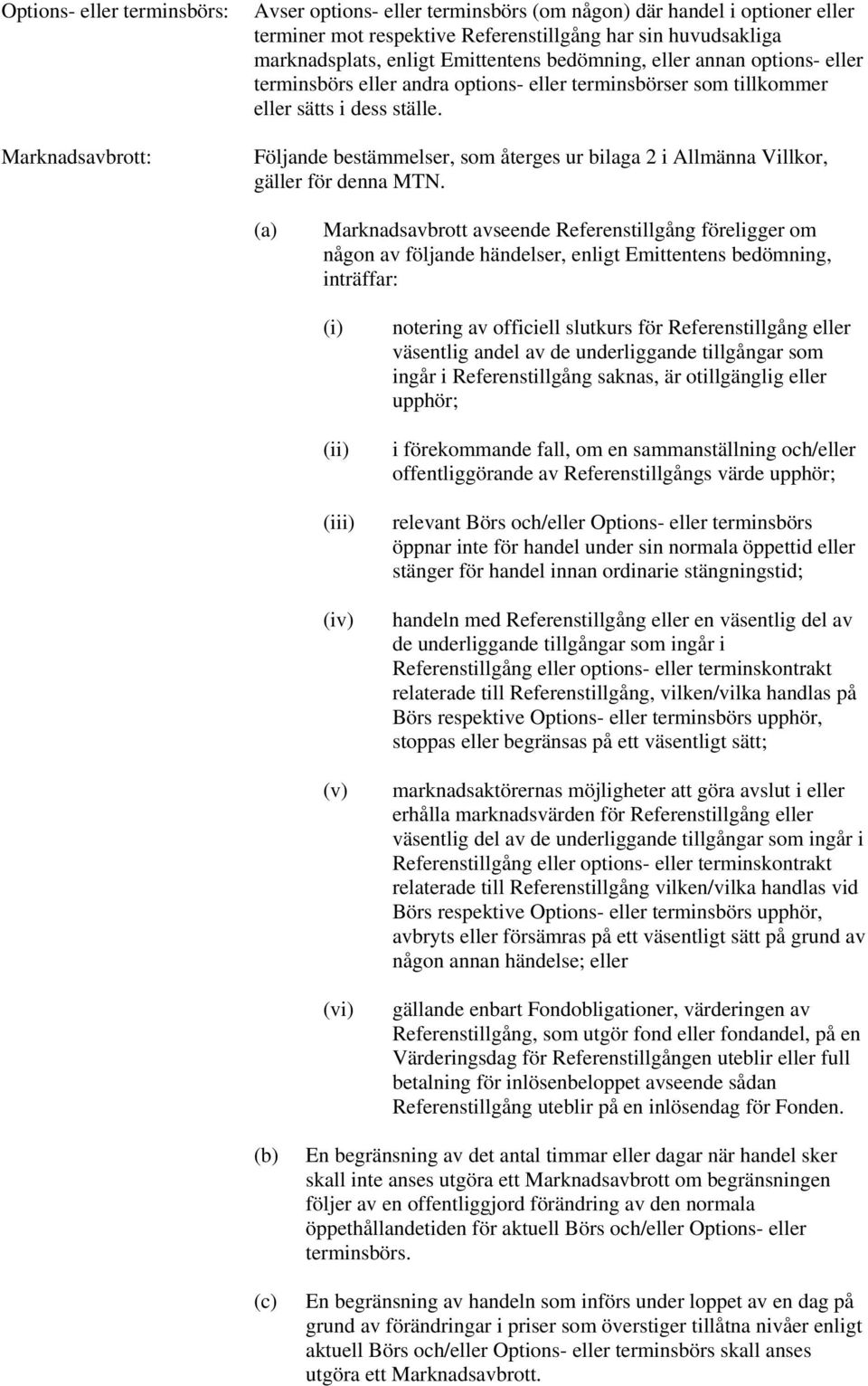 Följande bestämmelser, som återges ur bilaga 2 i Allmänna Villkor, gäller för denna MTN.