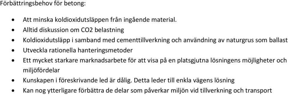 Utveckla rationella hanteringsmetoder Ett mycket starkare marknadsarbete för att visa på en platsgjutna lösningens möjligheter och