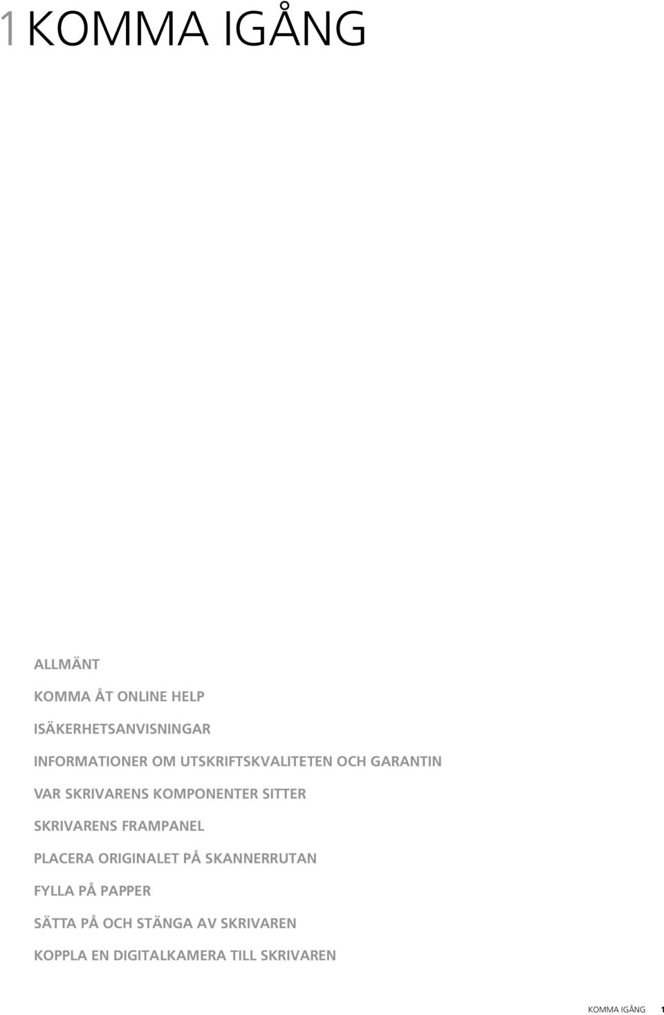 SITTER SKRIVARENS FRAMPANEL PLACERA ORIGINALET PÅ SKANNERRUTAN FYLLA PÅ