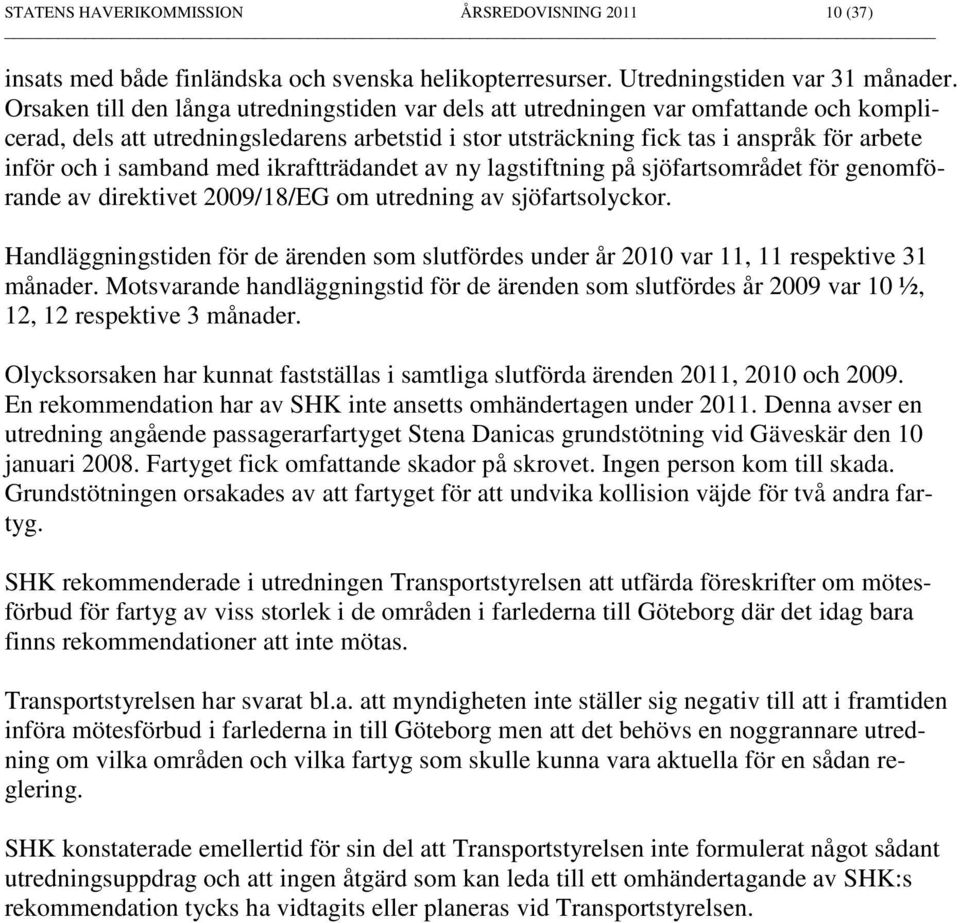 samband med ikraftträdandet av ny lagstiftning på sjöfartsområdet för genomförande av direktivet 2009/18/EG om utredning av sjöfartsolyckor.